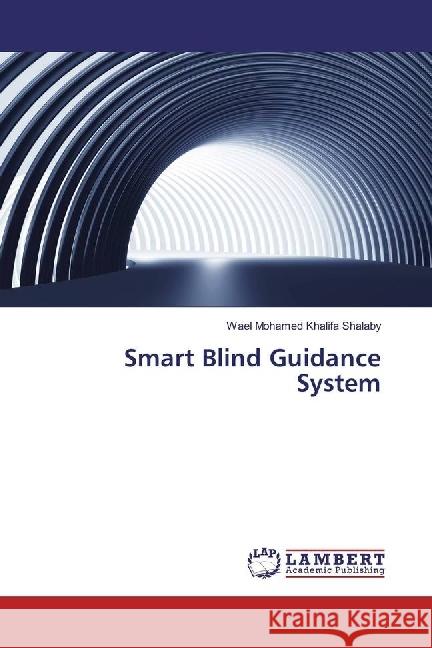 Smart Blind Guidance System Khalifa Shalaby, Wael Mohamed 9783330048812 LAP Lambert Academic Publishing - książka