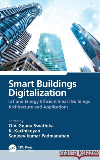 Smart Buildings Digitalization: IoT and Energy Efficient Smart Buildings Architecture and Applications Swathika, O. V. Gnana 9781032061771 CRC Press - książka