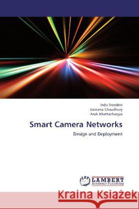 Smart Camera Networks : Design and Deployment Sreedevi, Indu; Chaudhury, Santanu; Bhattacharyya, Asok 9783659246296 LAP Lambert Academic Publishing - książka