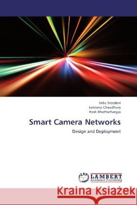 Smart Camera Networks : Design and Deployment Sreedevi, Indu; Chaudhury, Santanu; Bhattacharyya, Asok 9783659246296 LAP Lambert Academic Publishing - książka