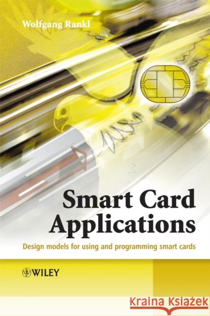 Smart Card Applications: Design Models for Using and Programming Smart Cards Rankl, Wolfgang 9780470058824 John Wiley & Sons - książka