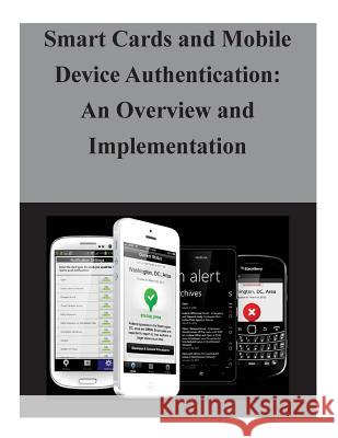 Smart Cards and Mobile Device Authentication: An Overview and Implementation National Institute of Standards and Tech 9781503230989 Createspace - książka