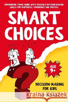 Smart Choices: Decision-Making for Kids Matthew Black   9781739118174 Square Reads - książka