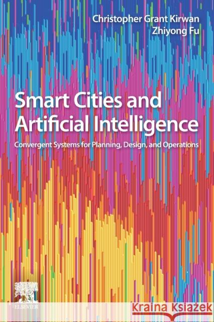 Smart Cities and Artificial Intelligence: Convergent Systems for Planning, Design, and Operations Kirwan, Christopher Grant 9780128170243 Elsevier - książka