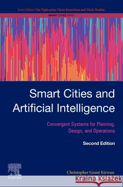 Smart Cities and Artificial Intelligence: Convergent Systems for Planning, Design, and Operations Fu (Vice Dean, Department of Information Art & Design of the Academy Art & Design Masters Supervisor, Tsinghua Universit 9780443236211 Elsevier - książka