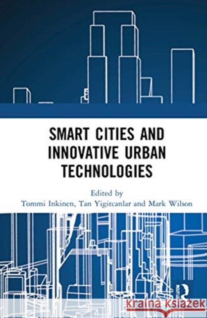 Smart Cities and Innovative Urban Technologies Tommi Inkinen Tan Yigitcanlar Mark Wilson 9780367677930 Routledge - książka