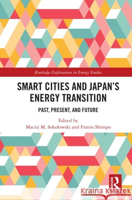 Smart Cities and Japan's Energy Transition: Past, Present, and Future Fumio Shimpo Maciej Sokolowski 9781032749006 Routledge - książka