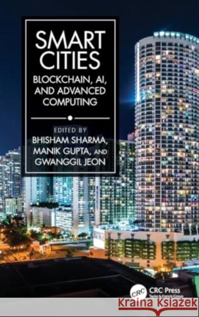 Smart Cities: Blockchain, Ai, and Advanced Computing Bhisham Sharma Manik Gupta Gwanggil Jeon 9781032579276 CRC Press - książka