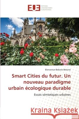 Smart Cities du futur. Un nouveau paradigme urbain écologique durable Bekone Bekone, Bienvenue 9786203414790 Editions Universitaires Europeennes - książka