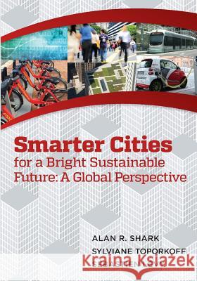 Smart Cities for a Bright Sustainable Future - A Global Perspective Alan R. Shark Sylviane Toporkoff Sebastien Levy 9781497339453 Createspace - książka