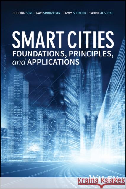 Smart Cities: Foundations, Principles, and Applications Song, Houbing 9781119226390 John Wiley & Sons - książka