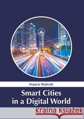 Smart Cities in a Digital World Francis Walcott 9781639894833 States Academic Press - książka