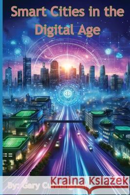 Smart Cities in the Digital Age Gary Cunningham 9798327763210 Independently Published - książka
