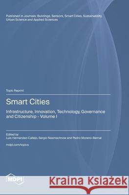 Smart Cities: Infrastructure, Innovation, Technology, Governance and Citizenship Volume I Luis Hern?ndez-Callejo Sergio Nesmachnow Nesmachnow Pedro Moreno-Bernal Moreno-Bernal 9783725850136 Mdpi AG - książka