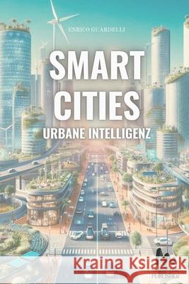 Smart Cities Urbane Intelligenz Enrico Guardelli 9798327683433 Independently Published - książka