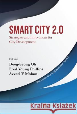 Smart City 2.0: Strategies and Innovations for City Development Deog-Seong Oh Fred Young Phillips Avvari V. Mohan 9789811257179 World Scientific Publishing Company - książka
