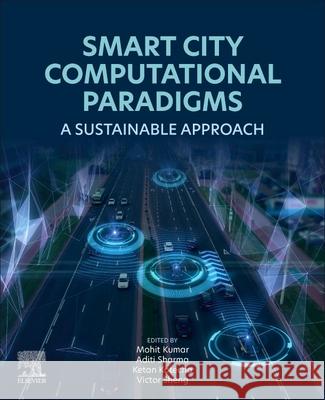 Smart City Computational Paradigms: A Sustainable Approach Mohit Kumar Aditi Sharma Ketan Kotecha 9780443277269 Elsevier - książka