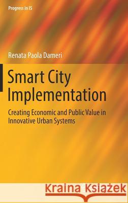 Smart City Implementation: Creating Economic and Public Value in Innovative Urban Systems Dameri, Renata Paola 9783319457659 Springer - książka