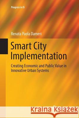 Smart City Implementation: Creating Economic and Public Value in Innovative Urban Systems Dameri, Renata Paola 9783319833699 Springer - książka