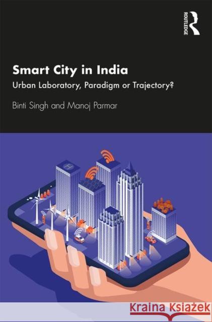 Smart City in India: Urban Laboratory, Paradigm or Trajectory? Binti Singh Manoj Parmar 9780367374044 Routledge Chapman & Hall - książka