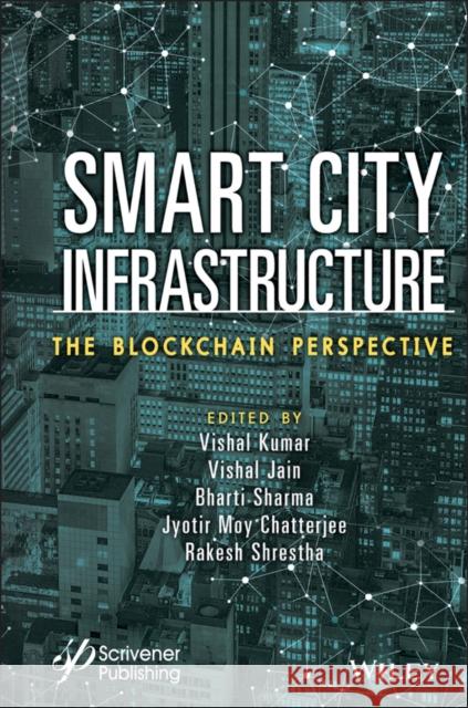 Smart City Infrastructure: The Blockchain Perspective Vishal Kumar Vishal Jain Bharti Sharma 9781119785385 Wiley-Scrivener - książka