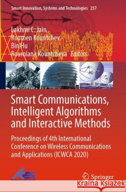Smart Communications, Intelligent Algorithms and Interactive Methods: Proceedings of 4th International Conference on Wireless Communications and Applications (ICWCA 2020) Lakhmi C. Jain Roumen Kountchev Bin Hu 9789811651663 Springer - książka