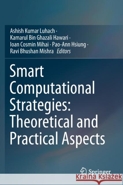 Smart Computational Strategies: Theoretical and Practical Aspects Ashish Kumar Luhach Kamarul Bin Ghazali Hawari Ioan Cosmin Mihai 9789811362972 Springer - książka