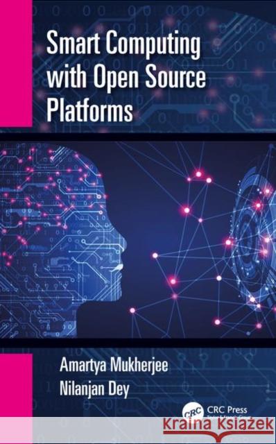 Smart Computing with Open Source Platforms Mukherjee, Amartya 9780815359555 CRC Press - książka