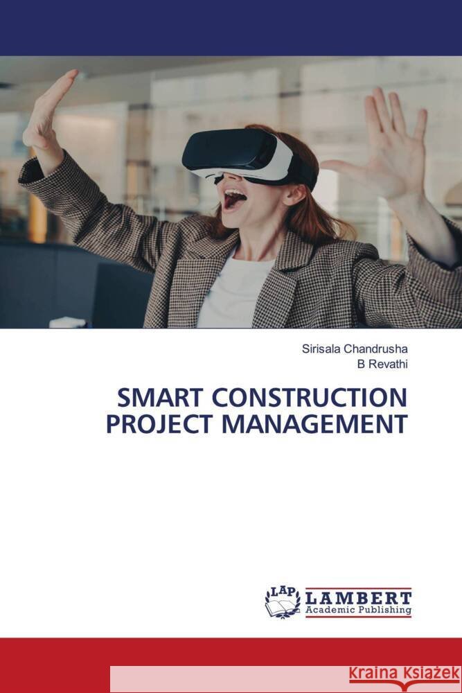 SMART CONSTRUCTION PROJECT MANAGEMENT Chandrusha, Sirisala, Revathi, B 9786206788713 LAP Lambert Academic Publishing - książka