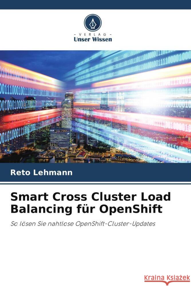 Smart Cross Cluster Load Balancing für OpenShift Lehmann, Reto 9786204886459 Verlag Unser Wissen - książka