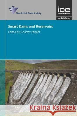 Smart Dams and Reservoirs Andrew Pepper   9780727764119 ICE Publishing - książka