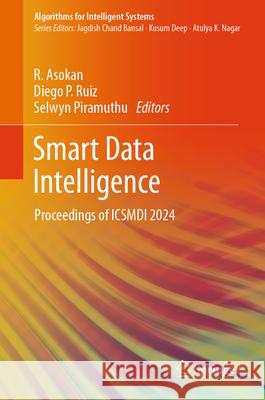 Smart Data Intelligence: Proceedings of Icsmdi 2024 R. Asokan Diego P. Ruiz Selwyn Piramuthu 9789819731909 Springer - książka