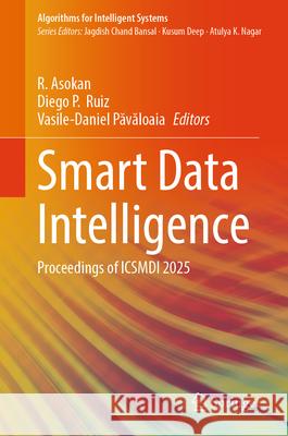 Smart Data Intelligence: Proceedings of Icsmdi 2025 R. Asokan Diego P. Ruiz Vasile-Daniel Păvăloaia 9789819652648 Springer - książka