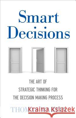 Smart Decisions: The Art of Strategic Thinking for the Decision Making Process Martin, Thomas N. 9781137536983 Palgrave MacMillan - książka
