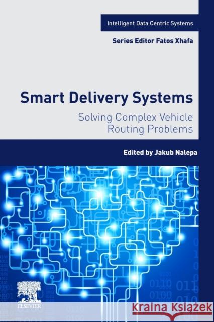 Smart Delivery Systems: Solving Complex Vehicle Routing Problems Jakub Nalepa 9780128157152 Elsevier - książka