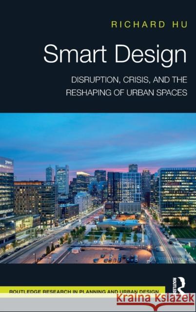 Smart Design: Disruption, Crisis, and the Reshaping of Urban Spaces Richard Hu 9780367421762 Routledge - książka