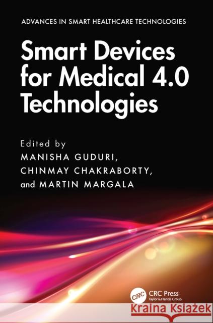 Smart Devices for Medical 4.0 Technologies Manisha Guduri Chinmay Chakraborty Martin Margala 9781032609621 CRC Press - książka