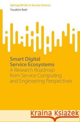 Smart Digital Service Ecosystems: A Research Roadmap from Service Computing and Engineering Perspectives Youakim Badr 9783031279256 Springer - książka