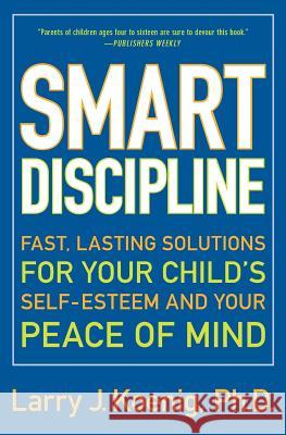 Smart Discipline: Fast, Lasting Solutions for Your Child's Self-Esteem and Your Peace of Mind Larry J. Koenig 9780060936662 Quill - książka