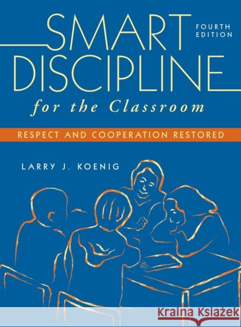 Smart Discipline for the Classroom: Respect and Cooperation Restored Koenig, Larry J. 9781412954044 Corwin Press - książka