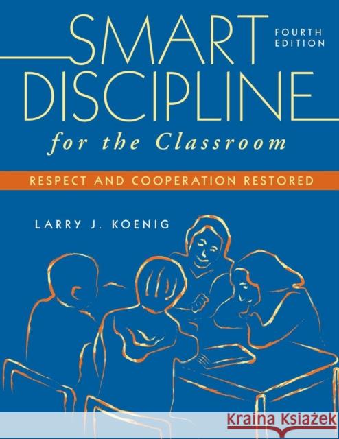 Smart Discipline for the Classroom: Respect and Cooperation Restored Koenig, Larry J. 9781412954051 Corwin Press - książka