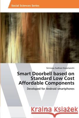 Smart Doorbell based on Standard Low Cost Affordable Components Karumanchi, Srinivasa Sudheer 9783639466621 AV Akademikerverlag - książka