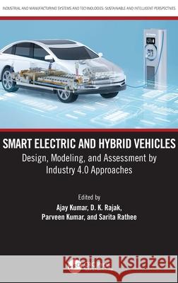 Smart Electric and Hybrid Vehicles: Design, Modeling, and Assessment by Industry 4.0 Approaches Ajay Kumar D. K. Rajak Parveen Kumar 9781032801285 CRC Press - książka