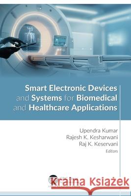 Smart Electronic Devices and Systems for Biomedical and Healthcare Applications Upendra Kumar Rajesh K. Kesharwani Raj K. Keservani 9781774918166 Apple Academic Press - książka