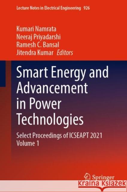 Smart Energy and Advancement in Power Technologies: Select Proceedings of ICSEAPT 2021 Volume 1 Kumari Namrata Neeraj Priyadarshi Ramesh C. Bansal 9789811949708 Springer - książka