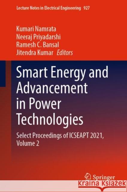 Smart Energy and Advancement in Power Technologies: Select Proceedings of ICSEAPT 2021,  Volume 2 Kumari Namrata Neeraj Priyadarshi Ramesh C. Bansal 9789811949746 Springer - książka