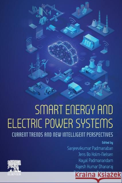 Smart Energy and Electric Power Systems: Current Trends and New Intelligent Perspectives Padmanaban, Sanjeevikumar 9780323916646 Elsevier - Health Sciences Division - książka