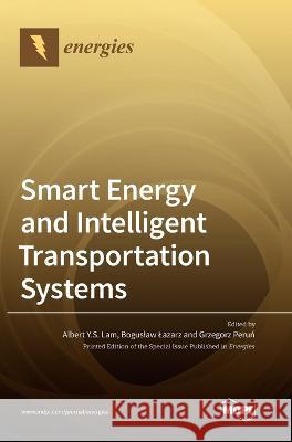 Smart Energy and Intelligent Transportation Systems Albert Y S Lam, Boguslaw Lazarz, Grzegorz Peruń 9783036544533 Mdpi AG - książka