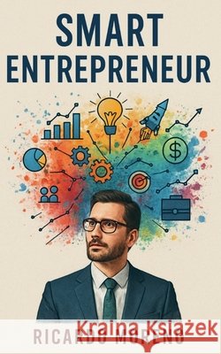 Smart Entrepreneur Moreno, Ricardo 9798230575399 Ricardo Moreno - książka