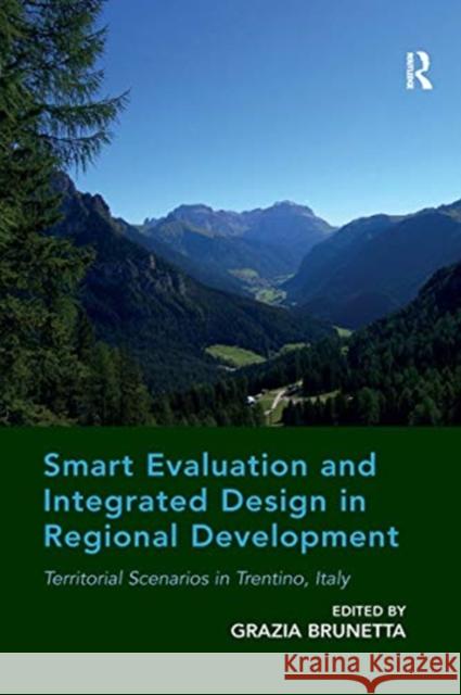 Smart Evaluation and Integrated Design in Regional Development: Territorial Scenarios in Trentino, Italy Grazia Brunetta 9780367668655 Routledge - książka